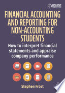 Financial accounting and reporting for non-accounting students how to interpret financial statements and appraise / Stephen Frost.
