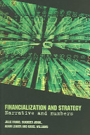 Financialization and strategy : narrative and numbers / Julie Froud, Sukhdev Johal, Adam Leaver and Karel Williams.