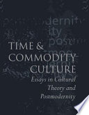 Time and commodity culture : essays in cultural theory and postmodernity / John Frow.