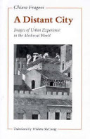 A distant city : images of urban experience inthe medieval world / Chiara Frugoni ; translated by William McCuaig.