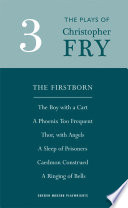 Fry plays three (The firstborn, A phoenix too frequent, A sleep of prisoners, Thor, With angels, The boy with a cart, Caedmon construed and A ringing of bells) / Christopher Fry.