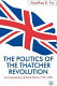 The politics of the Thatcher revolution : an interpretation of British politics, 1979-1990 / Geoffrey K. Fry.