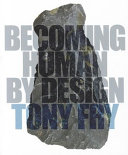 Becoming human by design / Tony Fry.