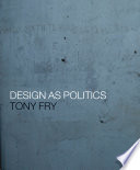 Design as politics / Tony Fry.