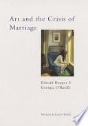 Art and the crisis of marriage : Edward Hopper and Georgia O'Keeffe / Vivien Green Fryd.