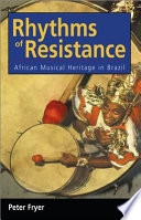 Rhythms of resistance : African musical heritage in Brazil / Peter Fryer.