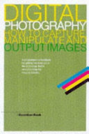 Digital photography : how to capture, manipulate and output images / Alastair Fuad-Luke.