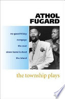 Township plays : No-Good Friday, Nongogo, The Coat, Sizwe Bansi is Dead, The Island / edited with an introduction by Dennis Walder.