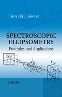 Spectroscopic ellipsometry : principles and applications / Hiroyuki Fujiwara.