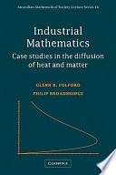 Industrial mathematics : case studies in the diffusion of heat and matter / Glenn R. Fulford, Philip Broadbridge.
