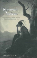 Romantic Indians : Native Americans, British literature, and transatlantic culture, 1756-1830 / Tim Fulford.