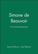 Simone de Beauvoir : a critical introduction / Edward Fullbrook and Kate Fullbrook.