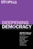 Deepening democracy : institutional innovations in empowered participatory governance / Archon Fung and Erik Olin Wright; with contributions by Rebecca Abers ...[et al.].