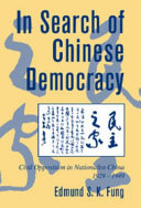 In search of Chinese democracy : civil opposition in Nationist China, 1929-1949 / Edmund S.K. Fung.