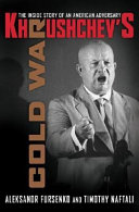 Khrushchev's cold war : the inside story of an American adversary / Aleksandr Fursenko and Timothy Naftali.