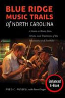 Blue Ridge music trails of North Carolina : a guide to music sites, artists, and traditions of the mountains and foothills / Fred C. Fussell, with Steve Kruger ; photographs by Cedric N. Chatterley.