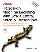 Hands-on machine learning with Scikit-Learn, Keras, and TensorFlow : concepts, tools, and techniques to build intelligent systems / Aurélien Géron.