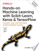 Hands-on machine learning with Scikit-Learn, Keras, and TensorFlow concepts, tools, and techniques to build intelligent systems / Aurélien Géron.