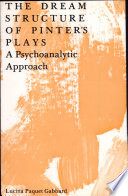 The dream structure of Pinter's plays : a psychoanalytic approach / (by) Lucina Paquet Gabbard.
