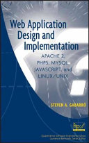 Web application design and implementation : Apache 2, PHP5, MySQL, JavaScript, and Linux/UNIX / Steven A. Gabarro.