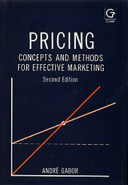 Pricing : concepts and methods for effective marketing / André Gabor ; with appendices by John M. Bates, Clive W.J. Granger, Trevor Watkins.