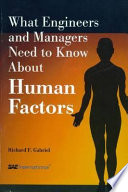 What engineers and managers need to know about human factors / Richard F. Gabriel.