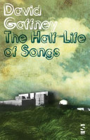 The half-life of songs / David Gaffney.