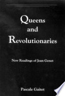 Queens and revolutionaries : new readings of Jean Genet / Pascale Gaitet.