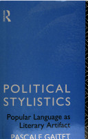 Political stylistics : popular language as literary artifact / Pascale Gaitet.