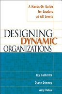 Designing dynamic organizations : a hands-on guide for leaders at all levels / Jay Galbraith, Diane Downey, Amy Kates.