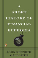 A short history of financial euphoria / John Kenneth Galbraith.