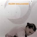 Ellen Gallagher / [interview with the artist Jessica Morgan ; texts Greg Tate and Robert Storr].