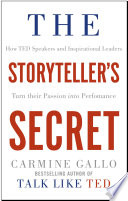 The storyteller's secret : how TED speakers and inspirational leaders turn their passion into performance / Carmine Gallo.