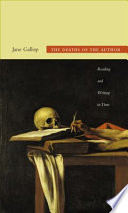 The deaths of the author : reading and writing in time / Jane Gallop.