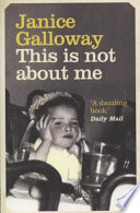 This is not about me / Janice Galloway.