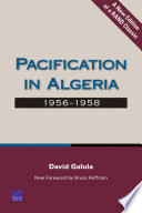 Pacification in Algeria, 1956-1958 David Galula ; foreword by Bruce Hoffman.