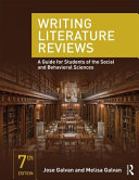 Writing literature reviews : a guide for students of the social and behavioral sciences / Jose L. Galvan and Melisa C. Galvan.