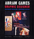 Abram Games, graphic designer : maximum meaning, minimum means / Naomi Games, Catherine Moriarty, June Rose.