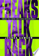 Freaks talk back : tabloid talk shows and sexual nonconformity / Joshua Gamson.