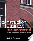 Construction business management : a guide to contracting for business success / Nick B. Ganaway.