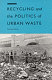 Recycling and the politics of urban waste / Matthew Gandy.