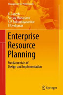 Enterprise resource planning : fundamentals of design and implementation / K. Ganesh, Sanjay Mohapatra, S. P. Anbuudayasankar, P. Sivakumar.
