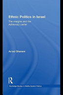 Ethnic politics in Israel the margins and the Ashkenazi center / Asad Ghanem.