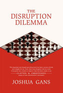 The disruption dilemma Joshua Gans.
