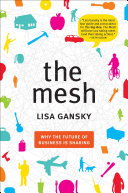 The mesh : why the future of business is sharing / Lisa Gansky.