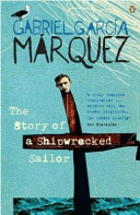 The story of a shipwrecked sailor : who drifted on a life raft for ten days without food or water ... / Gabriel García Márquez ; translated from the Spanish by Randolph Hogan.