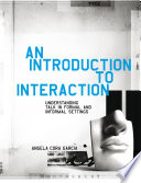 Introduction to interaction understanding talk in formal and informal settings / Angela Cora Garcia.