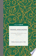 Translanguaging language, bilingualism and education / Ofelia Garcia and Li Wei.