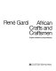 African crafts and craftsmen / (by) René Gardi ; English translation (from the German) by Sigrid MacRae.