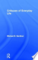 Critiques of everyday life : an introduction / Michael Gardiner.
